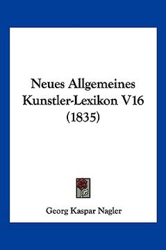 portada Neues Allgemeines Kunstler-Lexikon V16 (1835) (en Alemán)