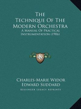 portada the technique of the modern orchestra: a manual of practical instrumentation (1906) (en Inglés)