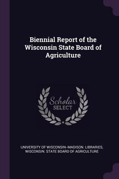 portada Biennial Report of the Wisconsin State Board of Agriculture (in English)