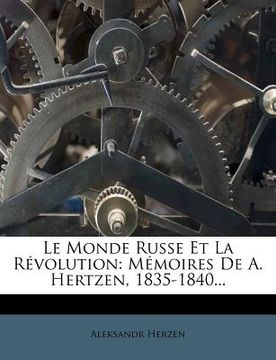 portada Le Monde Russe Et La Révolution: Mémoires De A. Hertzen, 1835-1840... (en Francés)