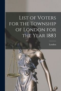 portada List of Voters for the Township of London for the Year 1883 [microform] (en Inglés)