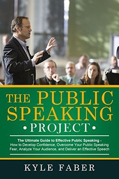 portada The Public Speaking Project: The Ultimate Guide to Effective Public Speaking: How to Develop Confidence, Overcome Your Public Speaking Fear, Analyze Your Audience, and Deliver an Effective Speech (en Inglés)