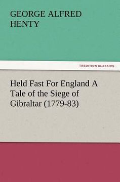 portada held fast for england a tale of the siege of gibraltar (1779-83) (en Inglés)
