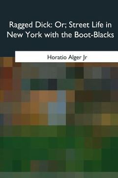 portada Ragged Dick: Or, Street Life in New York with the Boot-Blacks (en Inglés)
