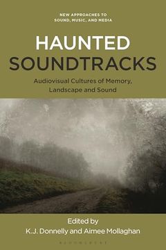 portada Haunted Soundtracks: Audiovisual Cultures of Memory, Landscape, and Sound (New Approaches to Sound, Music, and Media) (en Inglés)