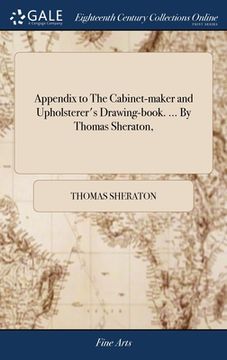 portada Appendix to The Cabinet-maker and Upholsterer's Drawing-book. ... By Thomas Sheraton, (in English)