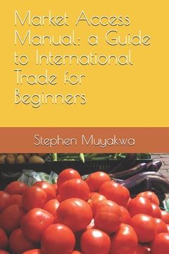 portada Market Access Manual: a Guide to International Trade for Beginners (en Inglés)
