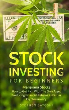 portada Stock Investing for Beginners: Marijuana Stocks - How to Get Rich With The Only Asset Producing Financial Returns as Fast as Cryptocurrency 