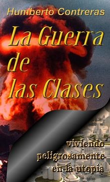 portada La Guerra de las Clases: viviendo peligrosamente en la utopía