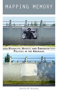 portada Mapping Memory: Visuality, Affect, and Embodied Politics in the Americas (in English)