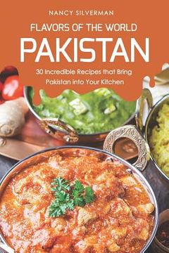 portada Flavors of the World - Pakistan: 30 Incredible Recipes That Bring Pakistan Into Your Kitchen (en Inglés)