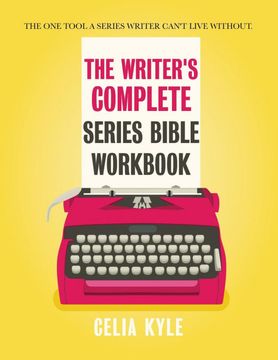 portada The Writer's Complete Series Bible Workbook: The one Tool a Series Writer Can't Live Without. (en Inglés)