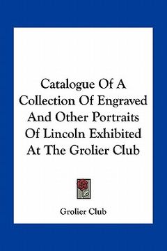 portada catalogue of a collection of engraved and other portraits of lincoln exhibited at the grolier club (in English)