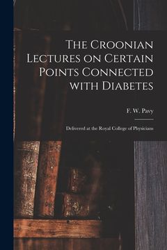 portada The Croonian Lectures on Certain Points Connected With Diabetes: Delivered at the Royal College of Physicians