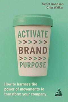 portada Activate Brand Purpose: How to Harness the Power of Movements to Transform Your Company
