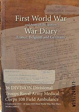 portada 36 DIVISION Divisional Troops Royal Army Medical Corps 108 Field Ambulance: 9 September 1915 - 28 June 1919 (First World War, War Diary, WO95/2499/1) (en Inglés)