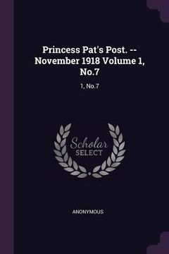 portada Princess Pat's Post. --November 1918 Volume 1, No.7: 1, No.7 (en Inglés)