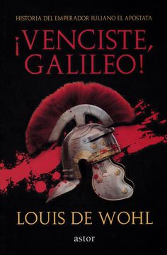 portada «¡ Venciste, Galileo! ». Historia del Emperador Juliano el Apóstata