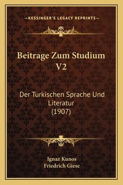 portada Beitrage Zum Studium V2: Der Turkischen Sprache Und Literatur (1907) (en Alemán)