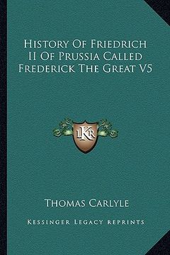 portada history of friedrich ii of prussia called frederick the great v5 (en Inglés)