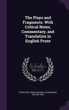 portada The Plays and Fragments. With Critical Notes, Commentary, and Translation in English Prose