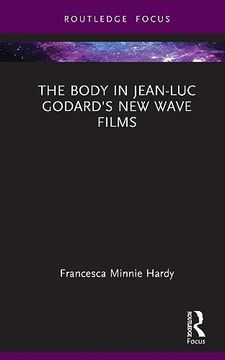 portada The Body in Jean-Luc Godard's new Wave Films (Routledge Focus on Film Studies) (en Inglés)