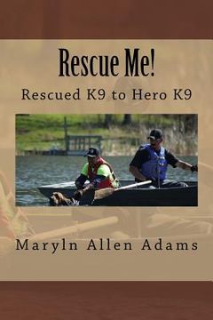 portada Rescue Me!: Rescued K9 to Hero K9
