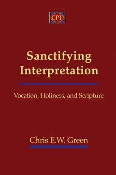 portada Sanctifying Interpretation: Vocation, Holiness, and Scripture (in English)