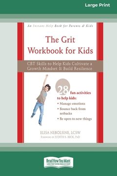 portada The Grit Workbook for Kids: CBT Skills to Help Kids Cultivate a Growth Mindset and Build Resilience [16pt Large Print Edition] (in English)