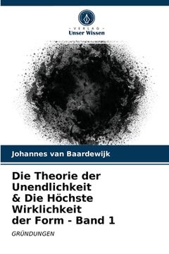 portada Die Theorie der Unendlichkeit & Die Höchste Wirklichkeit der Form - Band 1 (en Alemán)