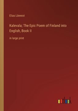 portada Kalevala; The Epic Poem of Finland into English, Book II: in large print