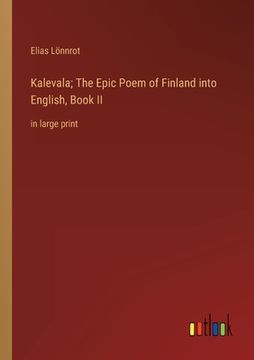 portada Kalevala; The Epic Poem of Finland into English, Book II: in large print (en Inglés)