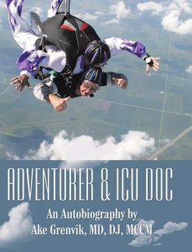 portada Adventurer & Icu Doc: An Autobiography by Ake Grenvik, Md, Dj, Mccm (en Inglés)