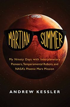 portada Martian Summer: My Ninety Days with Interplanetary Pioneers, Temperamental Robots, and NASA's Phoenix Mars Mission