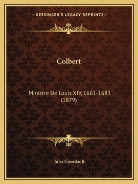 portada Colbert: Ministre De Louis XIV, 1661-1683 (1879) (in French)