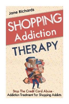 portada Shopping Addiction Therapy: Stop The Credit Card Abuse - Addiction Treatment For Shopping Addicts