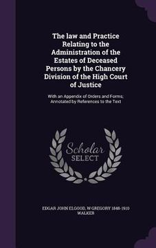 portada The law and Practice Relating to the Administration of the Estates of Deceased Persons by the Chancery Division of the High Court of Justice: With an (in English)