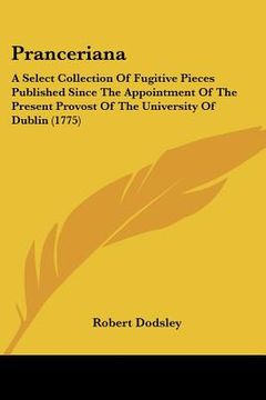 portada pranceriana: a select collection of fugitive pieces published since the appointment of the present provost of the university of dub (en Inglés)
