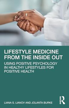 portada Lifestyle Medicine From the Inside Out: Using Positive Psychology in Healthy Lifestyles for Positive Health (in English)
