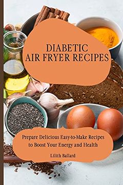 portada Diabetic air Fryer Recipes: Prepare Delicious Easy-To-Make Recipes to Boost Your Energy and Health (en Inglés)
