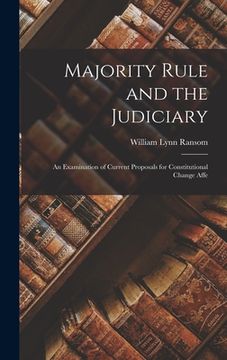portada Majority Rule and the Judiciary: An Examination of Current Proposals for Constitutional Change Affe (en Inglés)