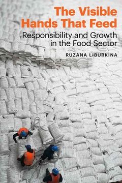 portada The Visible Hands That Feed: Responsibility and Growth in the Food Sector (en Inglés)