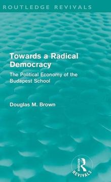 portada Towards a Radical Democracy (Routledge Revivals): The Political Economy of the Budapest School