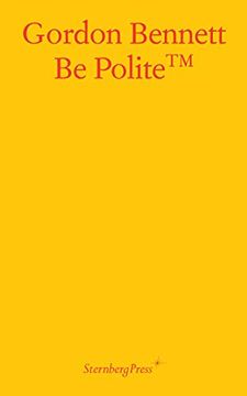 portada Gordon Bennett - be Polite (Sternberg Press) (en Inglés)