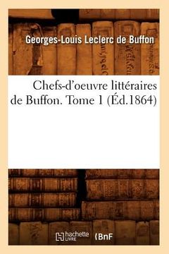 portada Chefs-d'Oeuvre Littéraires de Buffon. Tome 1 (Éd.1864) (en Francés)