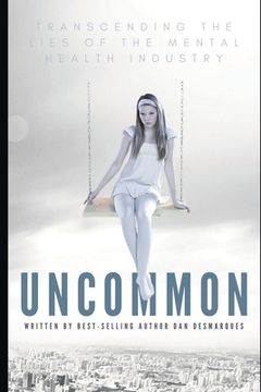 portada Uncommon: Transcending the Lies of the Mental Health Industry 