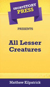 portada Short Story Press Presents all Lesser Creatures 