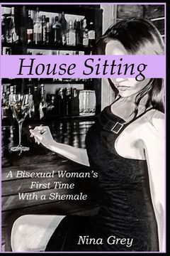 portada House Sitting: A Bisexual Woman's First Time with a Shemale: A Trans Erotica Short Story (en Inglés)
