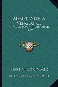 portada adrift with a vengeance: a tale of love and adventure (1870) (en Inglés)