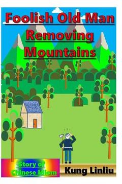 portada Foolish Old Man Removing Mountains: Story of Chinese Idiom (en Inglés)